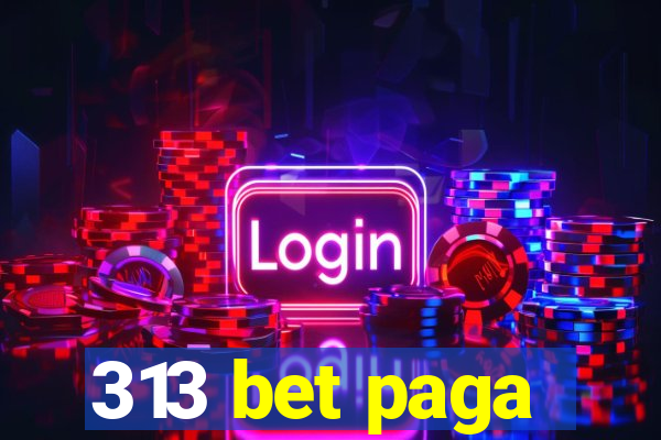 313 bet paga